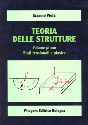 Teoria delle strutture. Vol. 1: Stati tensionali e piastre - Erasmo Viola - Libro Pitagora 2010 | Libraccio.it