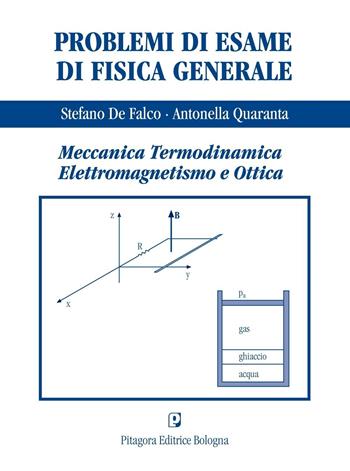 Problemi di esame di fisica generale. Meccanica, termodinamica, elettromaagnetismo e ottica - Stefano De Falco, Antonella Quaranta - Libro Pitagora 2008 | Libraccio.it