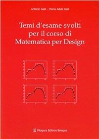 Temi d'esame svolti per il corso di matematica per il design - Antonio Galli, M. Adele Galli - Libro Pitagora 2008 | Libraccio.it