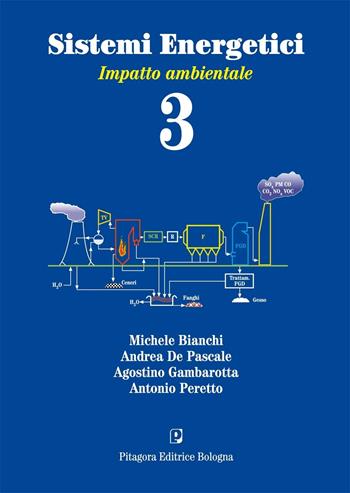 Sistemi energetici. Vol. 3: Impatto ambientale - Michele Bianchi, Andrea De Pascale, Agostino Gambarotta - Libro Pitagora 2008 | Libraccio.it