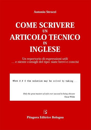 Come scrivere un articolo tecnico in inglese. Un repertorio di espressioni utili... e niente consigli del tipo: siate brevi e concisi - Antonio Strozzi - Libro Pitagora 2009 | Libraccio.it