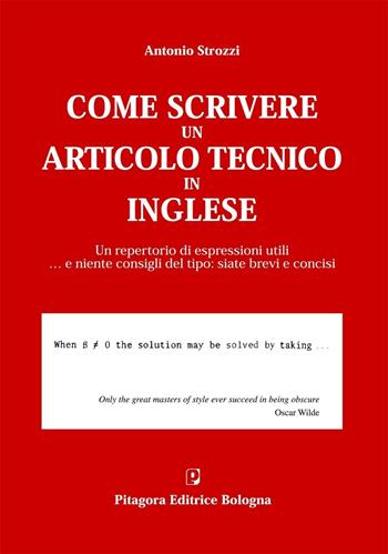 Come scrivere un articolo tecnico in inglese. Un repertorio di espressioni utili... e niente consigli del tipo: siate brevi e concisi - Antonio Strozzi - Libro Pitagora 2009 | Libraccio.it