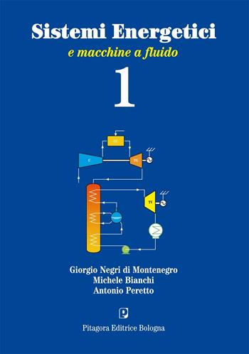 Sistemi energetici e macchine a fluido. Vol. 1 - Giorgio Negri di Montenegro, Michele Bianchi, Antonio Peretto - Libro Pitagora 2009, Progetto Aral | Libraccio.it