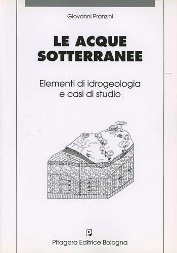 Le acque sotterranee. Elementi di idrogeologia e casi di studio - Giovanni Pranzini - Libro Pitagora 2009 | Libraccio.it
