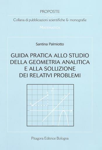 Guida pratica allo studio della geometria analitica e alla soluzione dei relativi problemi - Santina Palmiotto - Libro Pitagora 2009, Proposte | Libraccio.it