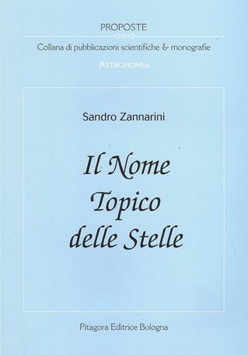 Il nome topico delle stelle - Sandro Zannarini - Libro Pitagora 2009, Proposte | Libraccio.it
