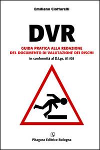 DVR. Guida pratica alla redazione del documento di valutazione dei rischi. Con CD-ROM - Emiliano Cioffarelli - Libro Pitagora 2009 | Libraccio.it