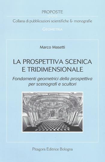 La prospettiva scenica e tridimensionale. Fondamenti geometrici della prospettiva per scenografi e scultori - Marco Masetti - Libro Pitagora 2009, Proposte | Libraccio.it
