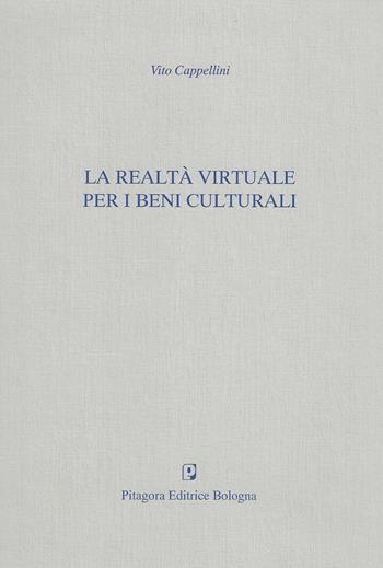 La realtà virtuale per i beni culturali - Vito Cappellini - Libro Pitagora 2009 | Libraccio.it