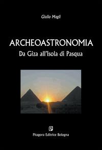 Archeoastronomia. Da Giza all'Isola di Pasqua - Giulio Magli - Libro Pitagora 2009 | Libraccio.it