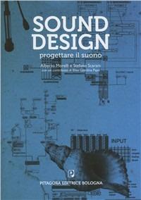 Sound design. Il suono come progetto - Alberto Morelli, Stefano Scarani, Elisa Giardina Papa - Libro Pitagora 2010 | Libraccio.it