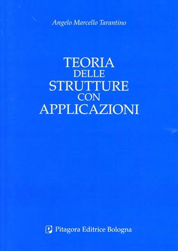 Teoria delle strutture con applicazioni - Angelo M. Tarantino - Libro Pitagora 2011 | Libraccio.it