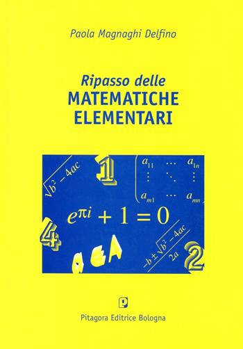 Ripasso delle matematiche elementari - Paola Magnaghi Delfino - Libro Pitagora 2011 | Libraccio.it