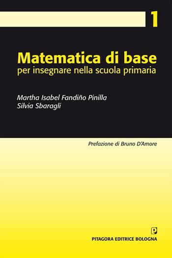 Matematica di base per insegnare nella scuola primaria - Martha Isabel Fandiño Pinilla, Silvia Sbaragli - Libro Pitagora 2011, Progetto matematica nella scuola primaria | Libraccio.it