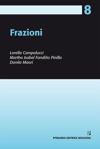 Frazioni - Lorella Campolucci, Martha Isabel Fandiño Pinilla, Danila Maori - Libro Pitagora 2011, Progetto matematica nella scuola primaria | Libraccio.it