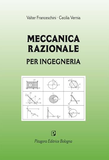 Meccanica razionale per ingegneria - Valter Franceschini, Cecilia Vernia - Libro Pitagora 2011 | Libraccio.it