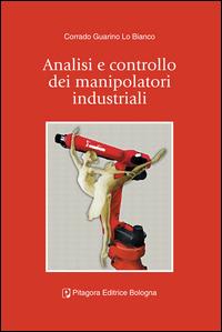 Analisi e controllo dei manipolatori industriali - Corrado Guarino Lo Bianco - Libro Pitagora 2011 | Libraccio.it