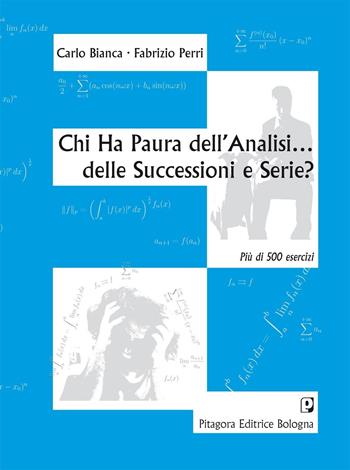 Chi ha paura dell'analisi... delle successioni e serie? - Carlo Bianca, Fabrizio Perri - Libro Pitagora 2011 | Libraccio.it