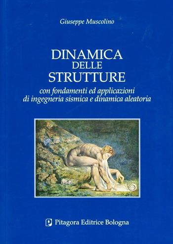 Dinamica delle strutture con fondamenti ed applicazioni di ingegneria sismica e dinamica aleatoria - Giuseppe Muscolino - Libro Pitagora 2012 | Libraccio.it