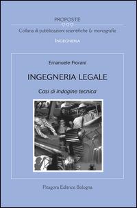 Ingegneria legale. Casi di indagine tecnica - Emanuele Fiorani - Libro Pitagora 2012, Proposte | Libraccio.it