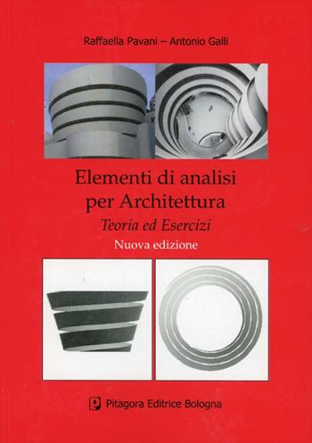 Elementi di analisi per architettura. Teoria ed esercizi - Raffaella Pavani, Antonio Galli - Libro Pitagora 2012 | Libraccio.it