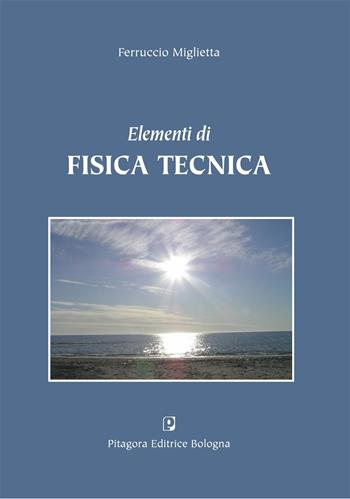 Elementi di fisica tecnica - Ferruccio Miglietta - Libro Pitagora 2012 | Libraccio.it