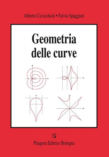 Geometria delle curve - Alberto Cavicchioli, Fulvia Spaggiali - Libro Pitagora 2014 | Libraccio.it