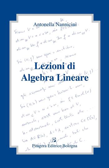 Lezioni di algebra lineare - Antonella Nannicini - Libro Pitagora 2014 | Libraccio.it