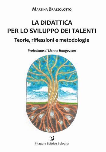 La didattica per lo sviluppo dei talenti. Teorie, riflessioni e metodologie - Martina Brazzolotto - Libro Pitagora 2019 | Libraccio.it