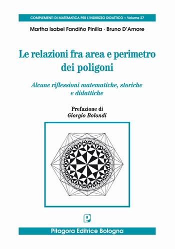Le relazioni fra area e perimetro nei poligoni. Alcune riflessioni matematiche, storiche e didattiche - Martha Isabel Fandiño Pinilla, Bruno D'Amore - Libro Pitagora 2019 | Libraccio.it