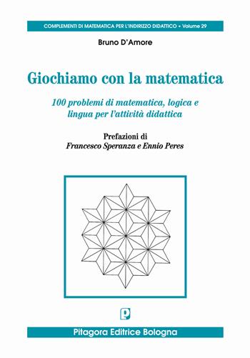Giochiamo con la matematica. 100 problemi di matematica, logica e lingua per l'attività didattica - Bruno D'Amore - Libro Pitagora 2019 | Libraccio.it