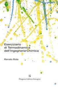 Eserciziario di termodinamica dell'ingegneria chimica - Renato Rota - Libro Pitagora 2021 | Libraccio.it