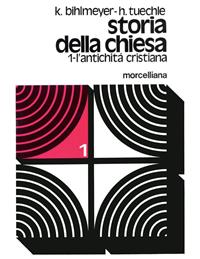 Storia della Chiesa. Vol. 1: L' antichità cristiana - Karl Bihlmeyer, Hermann Tüchle - Libro Morcelliana 1980, Storia della Chiesa | Libraccio.it