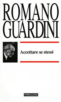 Accettare se stessi - Romano Guardini - Libro Morcelliana 1992, Opere di Romano Guardini | Libraccio.it