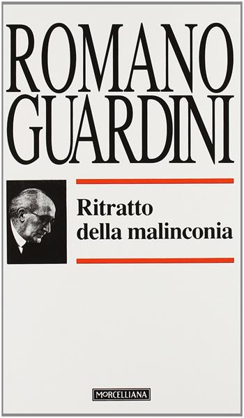 Ritratto della malinconia - Romano Guardini - Libro Morcelliana 1993, Opere di Romano Guardini | Libraccio.it