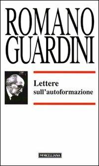 Lettere sull'autoformazione - Romano Guardini - Libro Morcelliana 1994, Opere di Romano Guardini | Libraccio.it