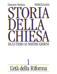 Storia della Chiesa. Da Lutero ai nostri giorni. Vol. 1: L'Età della Riforma - Giacomo Martina - Libro Morcelliana 1993, Storia della Chiesa | Libraccio.it