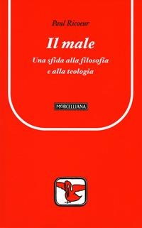 Il male. Una sfida alla filosofia e alla teologia - Paul Ricoeur - Libro Morcelliana 1993, Il pellicano rosso | Libraccio.it