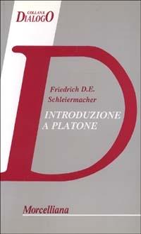 Introduzione a Platone - Friedrich D. Schleiermacher - Libro Morcelliana 1994, Filosofia | Libraccio.it