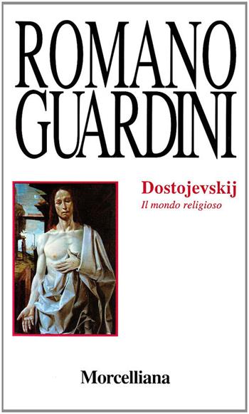 Dostojevskij. Il mondo religioso - Romano Guardini - Libro Morcelliana 1995, Opere di Romano Guardini | Libraccio.it
