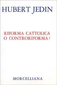 Riforma cattolica o controriforma? - Hubert Jedin - Libro Morcelliana 1995, Storia della Chiesa | Libraccio.it