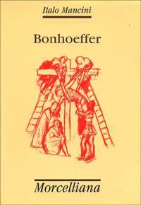 Bonhoeffer - Italo Mancini - Libro Morcelliana 1995, Maestri del pensiero | Libraccio.it