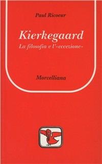 Kierkegaard. La filosofia e l'eccezione - Paul Ricoeur - Libro Morcelliana 1995, Il pellicano rosso | Libraccio.it
