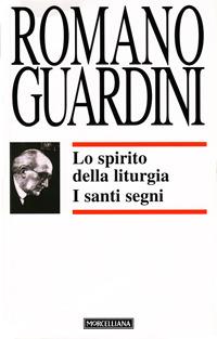 Lo spirito della liturgia. I santi segni - Romano Guardini - Libro Morcelliana 1996, Opere di Romano Guardini | Libraccio.it
