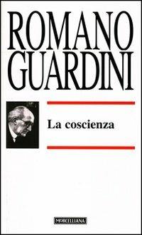 La coscienza. Il bene, il raccoglimento - Romano Guardini - Libro Morcelliana 1997, Opere di Romano Guardini | Libraccio.it