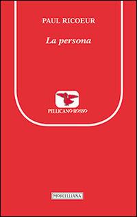 La persona - Paul Ricoeur - Libro Morcelliana 1997, Il pellicano rosso | Libraccio.it