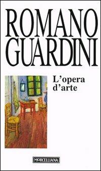 L' opera d'arte. Temi e prospettive della vita morale - Romano Guardini - Libro Morcelliana 1998, Opere di Romano Guardini | Libraccio.it