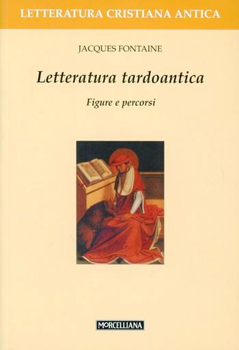 Letteratura tardoantica. Figure e percorsi - Jacques Fontaine - Libro Morcelliana 1998, Letteratura cristiana antica | Libraccio.it