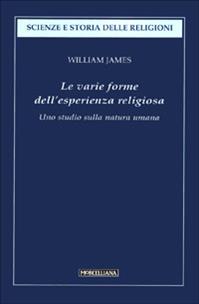 Le varie forme dell'esperienza religiosa. Uno studio sulla natura umana - William James - Libro Morcelliana 1998, Scienze e storia della religione | Libraccio.it