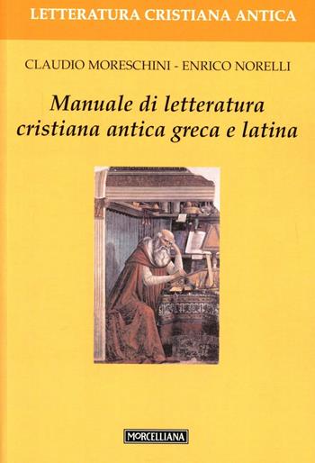 Manuale di letteratura cristiana antica greca e latina - Claudio Moreschini, Enrico Norelli - Libro Morcelliana 1999, Letteratura cristiana antica. N. S. | Libraccio.it